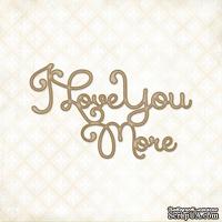 Чипборд Blue Fern Studios - I Love You More