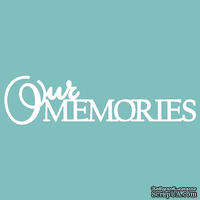 Чипборд от Вензелик - Our memories, размер: 100*26 мм