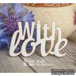 Чипборд ScrapBox - надпись With love Hi-170 - ScrapUA.com