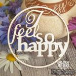 Чипборд ScrapBox - надпись I feel so happy в круге Hi-174 - ScrapUA.com